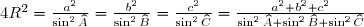 \small 4R^2 = \frac{a^2}{\sin^2 \widehat{A}} = \frac{b^2}{\sin^2 \widehat{B}} = \frac{c^2}{\sin^2 \widehat{C}} = \frac{a^2 + b^2 + c^2}{\sin^2 \widehat{A} + \sin^2 \widehat{B} + \sin^2 \widehat{C}}